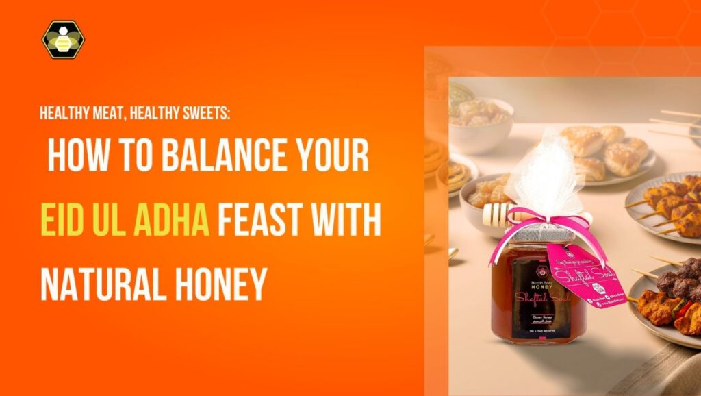 A jar of honey with Eid sweets and meat dishes in the background, accompanying text that reads 'Healthy Meat, Healthy Sweets: How to Balance Your Eid Ul Adha Feast with Natural Honey'.A jar of honey with Eid sweets and meat dishes in the background, accompanying text that reads 'Healthy Meat, Healthy Sweets: How to Balance Your Eid Ul Adha Feast with Natural Honey'.