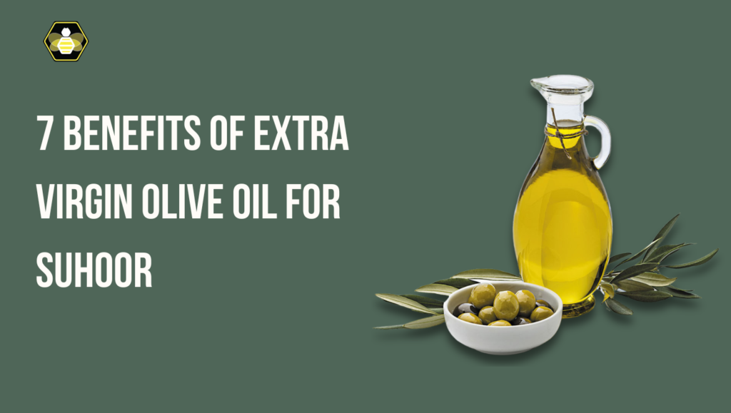 7 Benefits of Extra Virgin Olive Oil for Suhoor