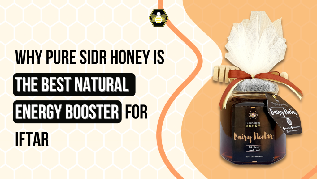 Why Pure Sidr Honey is the Best Natural Energy Booster for Iftar